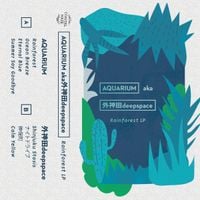 Aquarium / 外神田deepspace - Rainforest