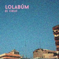 Lolab&uacute;m - El Cielo