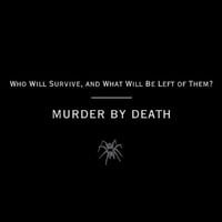 Murder by Death - Who Will Survive, and What Will Be Left of Them?