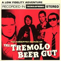 The Tremolo Beer Gut - The Inebriated Sounds Of The Tremolo Beer Gut