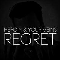 Heroin And Your Veins - Regret