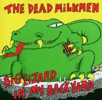 The Dead Milkmen - Big Lizard in My Backyard