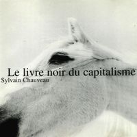 Sylvain Chauveau - Le Livre Noir du Capitalisme