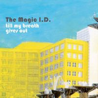 The Magic I.D. - Till My Breath Gives Out