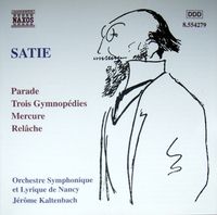 Orchestre Symphonique Et Lyrique De Nancy / J&eacute;r&ocirc;me Kaltenbach - Satie: Parade; Trois Gymnop&eacute;dies; Mercure; Rel&acirc;che