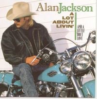 Alan Jackson - A Lot About Livin' (And a Little 'bout Love)