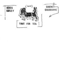 Derek Bailey & Eugene Chadbourne - Tout for Tea!