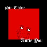 Sir Chloe - Untie You