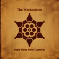 The Mechanisms - High Noon Over Camelot