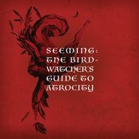 Seeming - The Birdwatcher's Guide To Atrocity