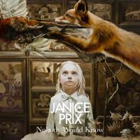 Janice Prix - Nobody Would Know