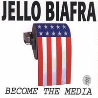 Jello Biafra - Become the Media