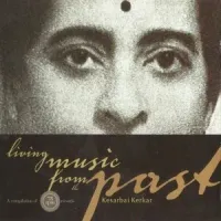 Kesarbai Kerkar - Living Music From The Past
