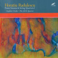 The JACK Quartet / Stephen Clarke - Horatiu Radulescu: Piano Sonatas & String Quartets 1