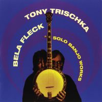 Béla Fleck / Tony Trischka - Solo Banjo Works