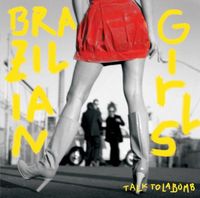 Brazilian Girls - Talk to La Bomb