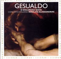 Concerto Italiano / Rinaldo Alessandrini - Gesualdo: O dolorosa gioia