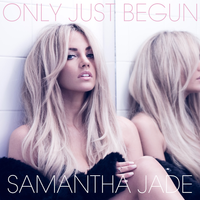 Samantha Jade - Only Just Begun