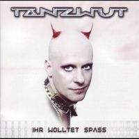 Tanzwut - Ihr Wolltet Spass