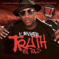 K Banger - Truth Be Told