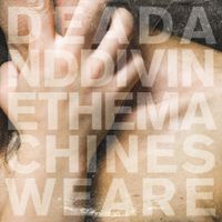 Dead And Divine - The Machines We Are