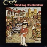Caravan - Blind Dog at St. Dunstans