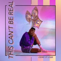Cedric St Louis - This Can't Be Real