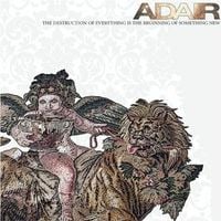 Adair - The Destruction Of Everything Is The Birth Of Something New