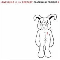 Clazziquai Project - Love Child of the Century