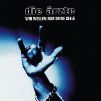 Die &Auml;rzte - Wir wollen nur deine Seele