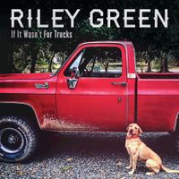 Riley Green - If It Wasn't for Trucks