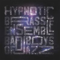 Hypnotic Brass Ensemble - BAD BOYS OF JAZZ