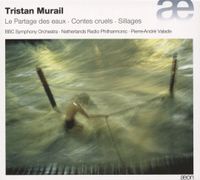 Tristan Murail - Tristan Murail: Le Partage des eaux; Contes cruels; Sillages