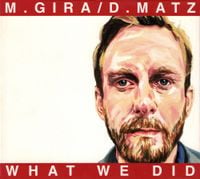 M. Gira / D. Matz - What We Did