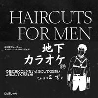 Haircuts For Men - 地下カラオケ ep