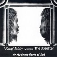 King Tubby Meets The Upsetter - King Tubby Meets The Upsetter At The Grass Roots Of Dub