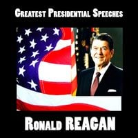 Ronald Reagan - Greatest Presidential Speeches : Ronald Wilson Reagan