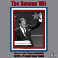 Ronald Reagan - The Reagan Wit - Speeches and Comments Highlight the Wit of President Ronald Reagan
