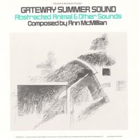 Ann McMillan - Gateway Summer Sound: Abstracted Animal and Other Sounds