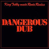 King Tubby & Roots Radics - Dangerous Dub