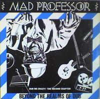 Mad Professor - Beyond The Realms Of Dub (Dub Me Crazy! The Second Chapter)
