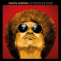 黒田卓也 [Takuya Kuroda] - Fly Moon Die Soon