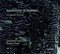 Ensemble Recherche / Kwam&eacute; Ryan - Salvatore Sciarrino: Lo spazio inverso