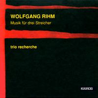 Trio Recherche - Wolfgang Rihm: Musik f&uuml;r drei Streicher