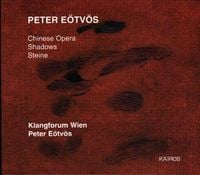 Klangforum Wien / Péter Eötvös - Péter Eötvös: Chinese Opera; Shadows; Steine