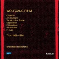 Ensemble Recherche - Wolfgang Rihm: Trios 1969&ndash;1994