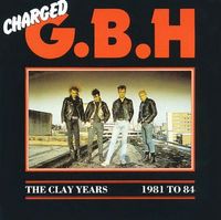 GBH - Clay Years 1981-1984