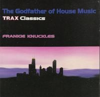 Frankie Knuckles - The Godfather of House Music: Trax Classics