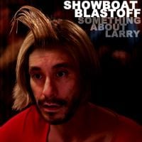 Showboat Blastoff - Something About Larry