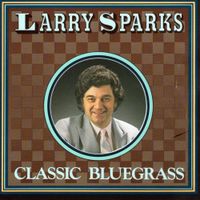 Larry Sparks - Classic Bluegrass